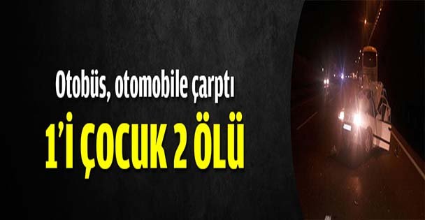 1'i çocuk 2 kişi öldü