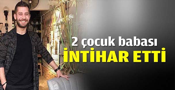 2 çocuk babası intihar etti