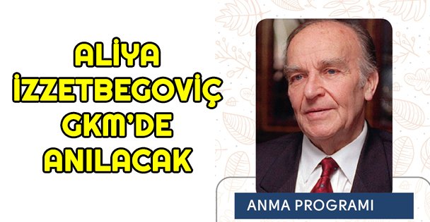 Aliya İzzetbegoviç GKM'de anılacak