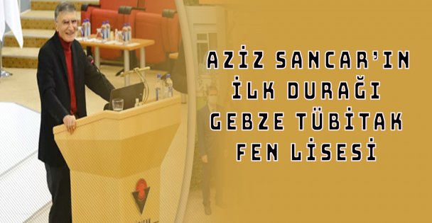 Aziz Sancar'ın İlk Durağı Gebze TÜBİTAK Fen Lisesi