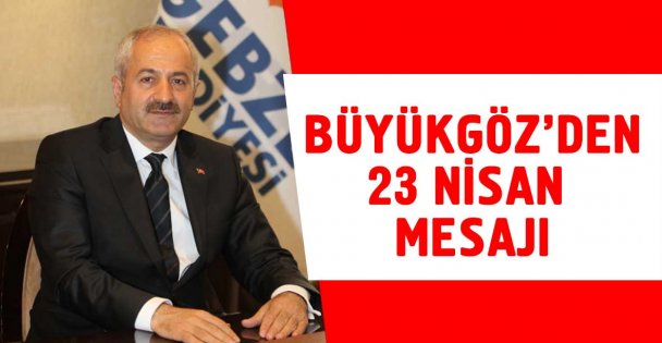 Başkan Büyükgöz'ün 23 Nisan Mesajı