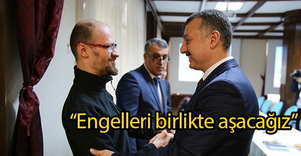 'Engelleri birlikte aşacağız”