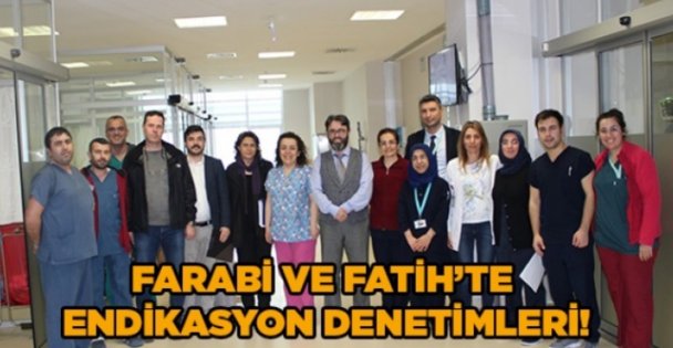 Farabi ve Fatih'te endikasyon denetimleri!