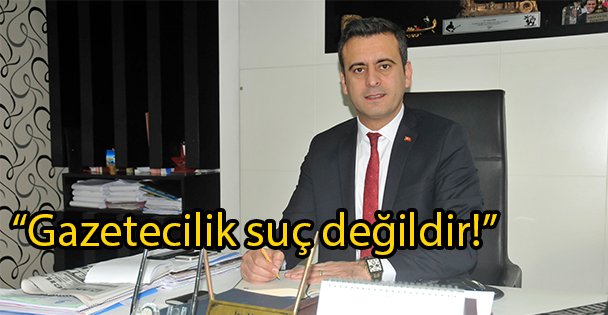 'Gazetecilik suç değildir!”