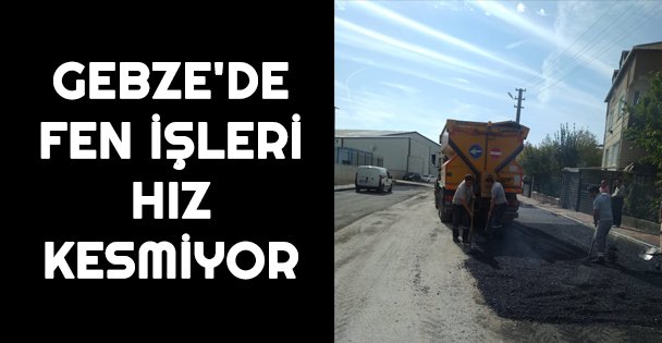 Gebze Fen İşleri çalışmalara hız verdi