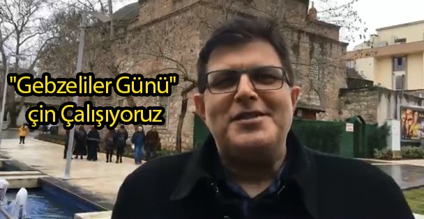 'Gebzeliler Günü' İçin Çalışıyoruz