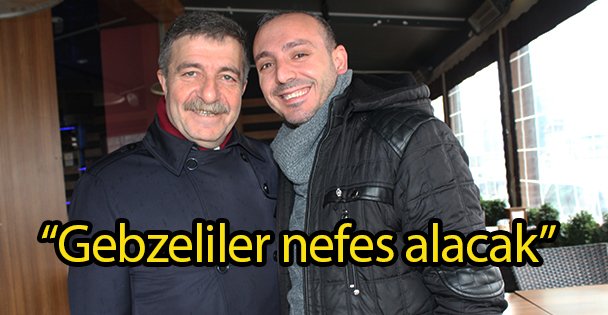 'Gebzeliler nefes alacak”