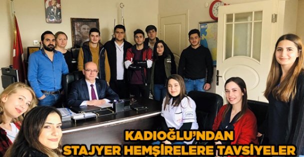 Kadıoğlu'ndan stajyer hemşirelere tavsiyeler