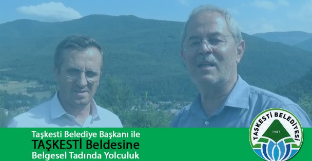 Taşkesti Belediye Başkanı ile TAŞKESTİ Beldesine Belgesel Tadında Yolculuk