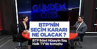 BTP’nin seçim kararı ne olacak?