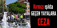 Kırmızı ışıkta geçen yayalara ceza yağdı