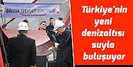 Türkiye'nin yeni denizaltısı suyla buluşuyor