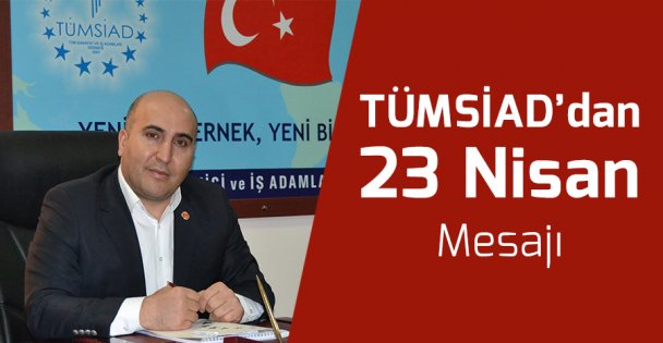 TÜMSİAD Gebze'den 23 Nisan Mesajı
