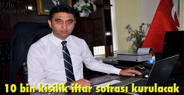 10 bin kişilik iftar sofrası kurulacak