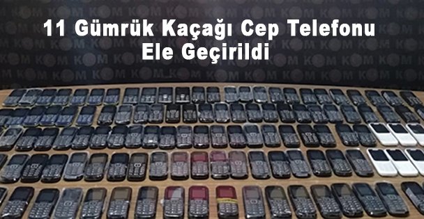 11 Gümrük Kaçağı Cep Telefonu Ele Geçirildi