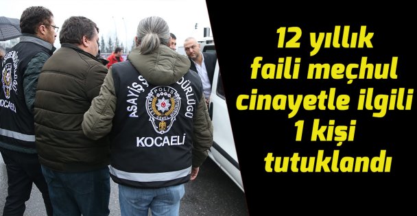 12 yıllık faili meçhul cinayetle ilgili 1 kişi tutuklandı