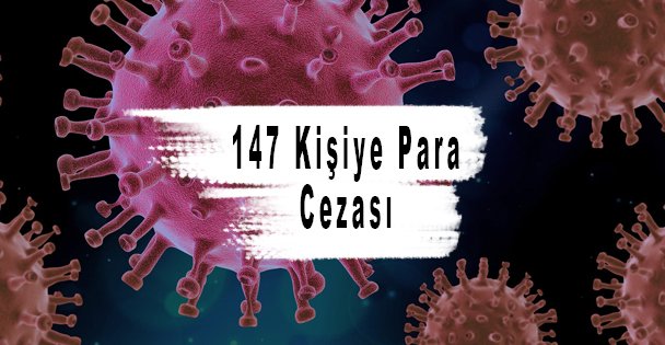 147 Kişiye Para Cezası