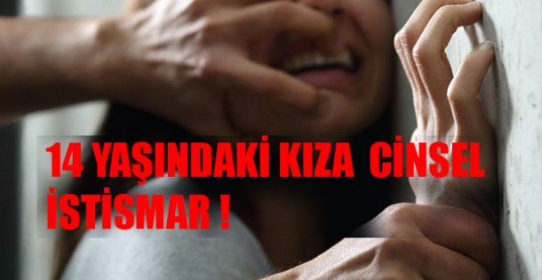 14 Yaşındaki Kıza Cinsel İstismar !