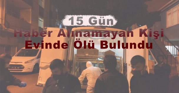 15 Gün Haber Alınamayan Kişi Evinde Ölü Bulundu