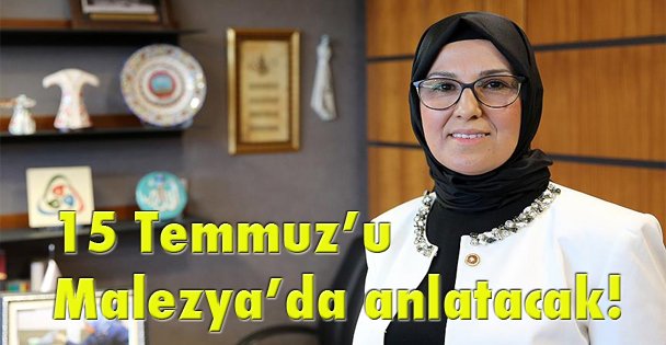 15 Temmuz'u Malezya'da anlatacak!