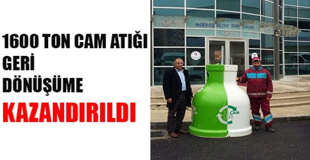 1600 ton cam  dönüşüme kazandırıldı