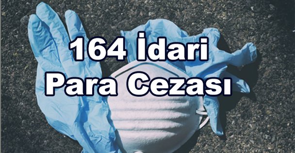 164 Adet  İdari Para Cezası