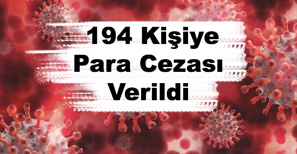 194 Kişiye Para Cezası Verildi