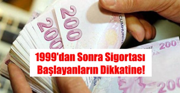 1999'dan Sonra Sigortası Başlayanların Dikkatine!