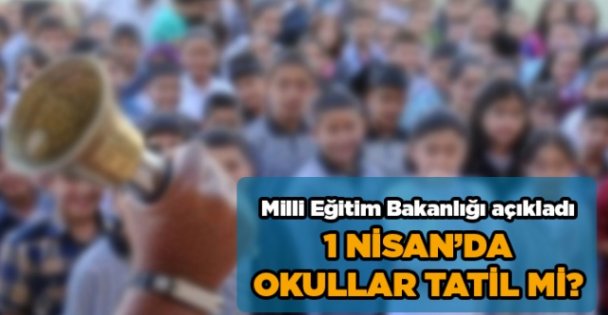 1 Nisan günü okullar tatil mi?