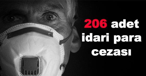 206 adet idari para cezası