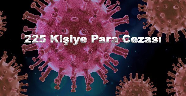 225 Kişiye Para Cezası