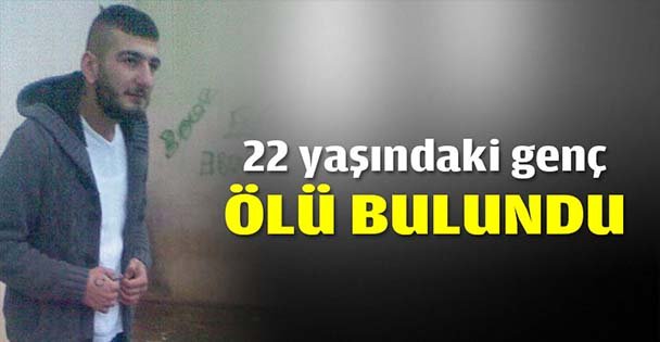 22 yaşındaki genç ölü bulundu