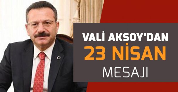 Vali Aksoy'dan 23 Nisan Mesajı