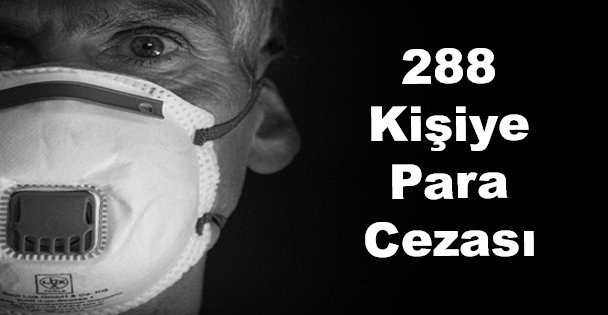 288 Kişiye Para Cezası