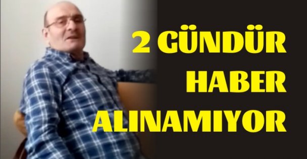 2 Gündür Haber Alınamıyor