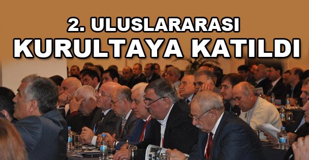 2. Uluslararası kurultaya katıldı