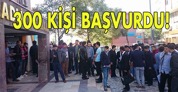 300 kişi başvurdu!