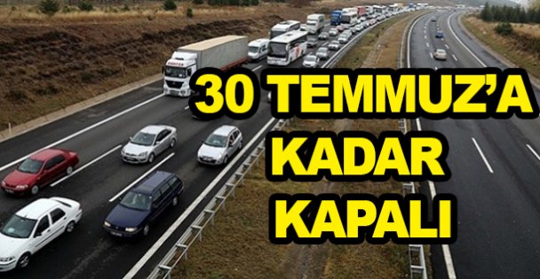 30 Temmuz'a kadar kapalı