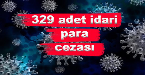 329 Adet İdari Para Cezası