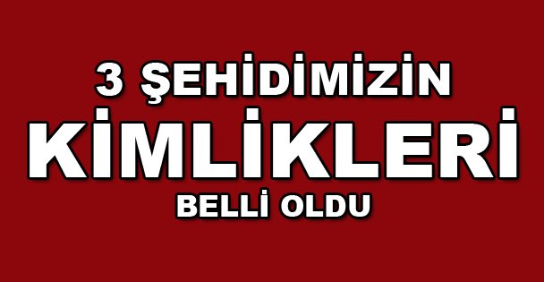 3 askerin kimlikleri belirlendi