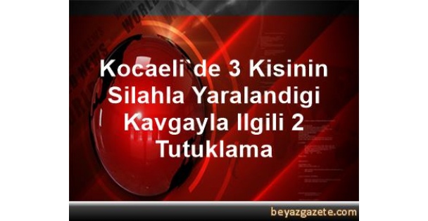 3 kişinin silahla yaralandığı kavgayla ilgili 2 tutuklama