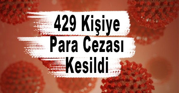 429 Kişiye Para Cezası Kesildi