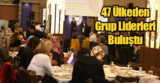 47 Ülkeden Grup Liderleri Buluştu