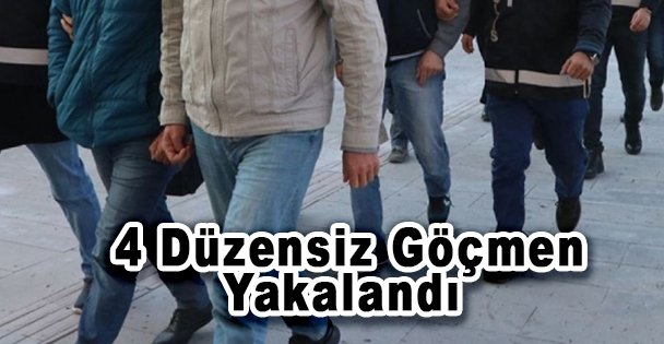 4 Düzensiz Göçmen Yakalandı