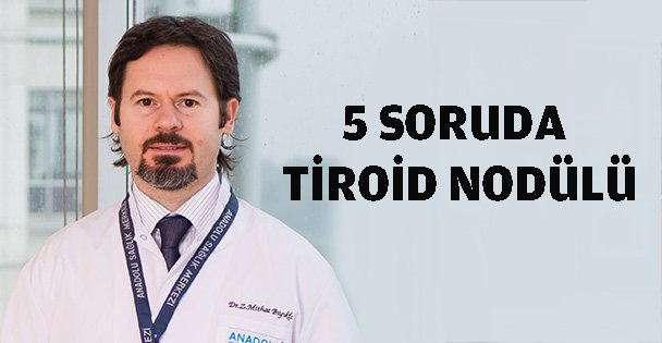 5 soruda tiroid nodülü