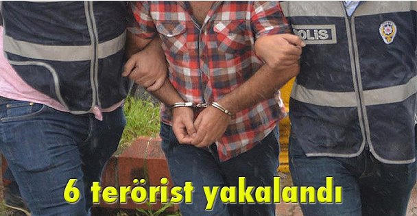 6 terörist yakalandı