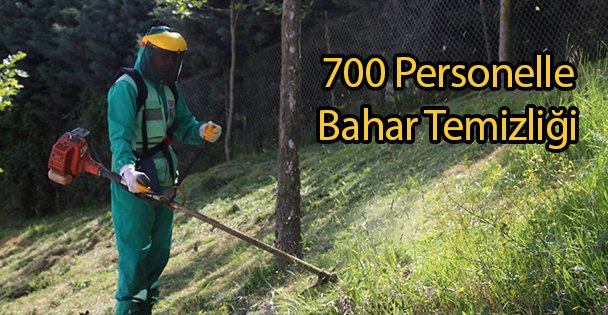 700 Personelle Bahar Temizliği