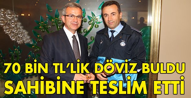 70 bin TL'lik dövizi sahibine teslim etti!