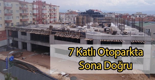 7 Katlı Otoparkta Sona Doğru