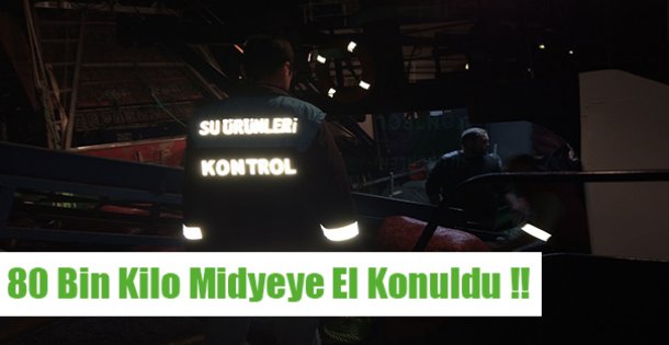 80 Bin Kilo Midyeye El Konuldu!